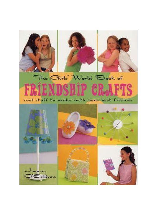 Friendship Crafts: Cool Stuff To Make With Your Best Friends Paperback English by Joanne O'Sullivan - 01 Jun 2005
