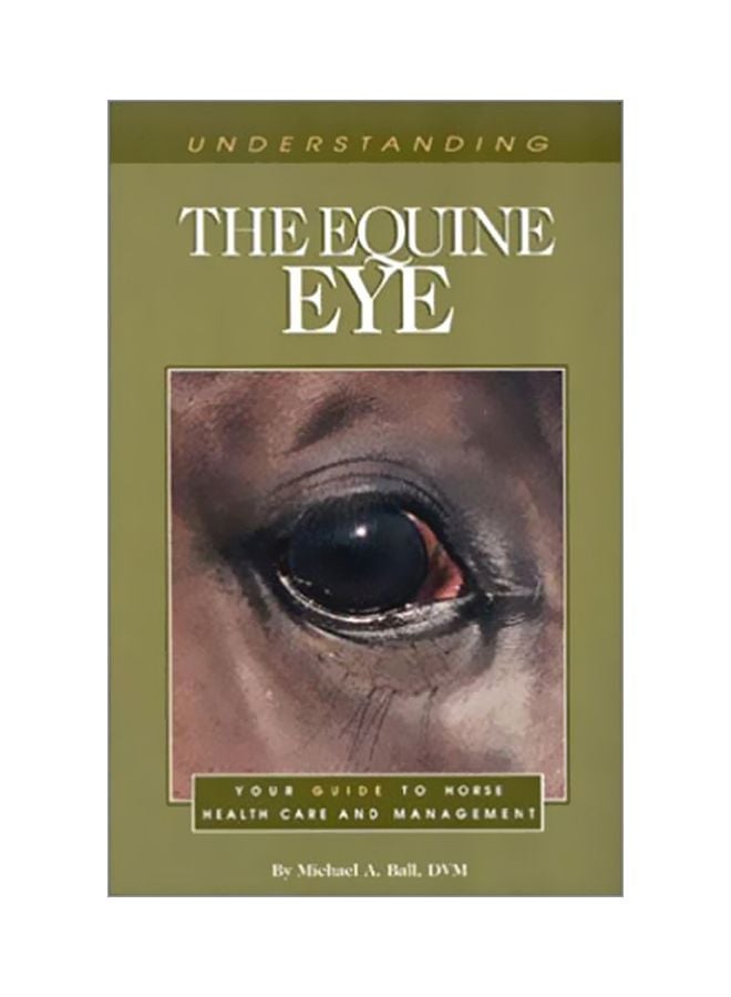 Equine Eye : Your Guide To Horse Care And Management Paperback English by Michael A. Ball - Nov 25 1999
