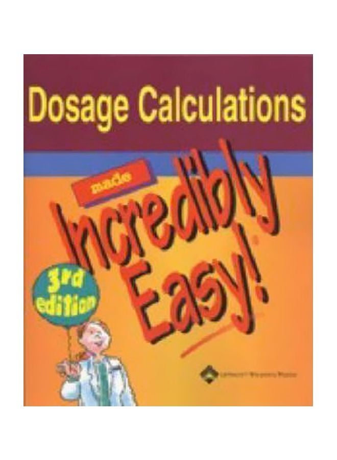Dosage Calculations Made Incredibly Easy! paperback english - 01 Jan 2005 