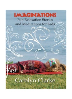 Imaginations: Fun Relaxation Stories And Meditations For Kids paperback english - April, 2012 