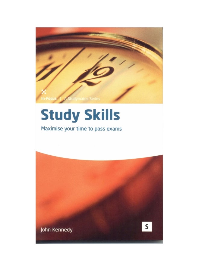 Study Skills : Maximise Your Time To Pass Exams Paperback English by Kennedy, John - 01032018