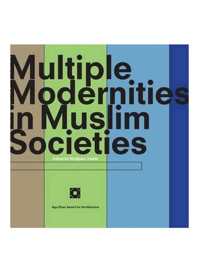 Multiple Modernities In Muslim Societies Tangible Elements And Abstract Perspectives Paperback English by Modjtaba Sadria - 01032018 