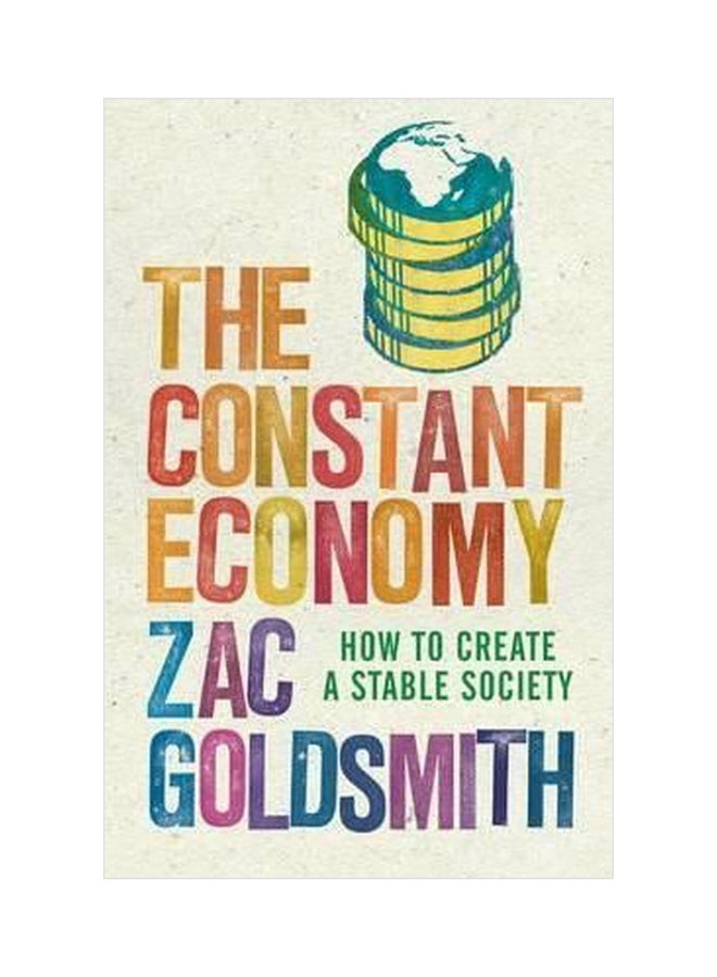 The Constant Economy How To Create A Stable Society Paperback English by Zac Goldsmith - 01032018 