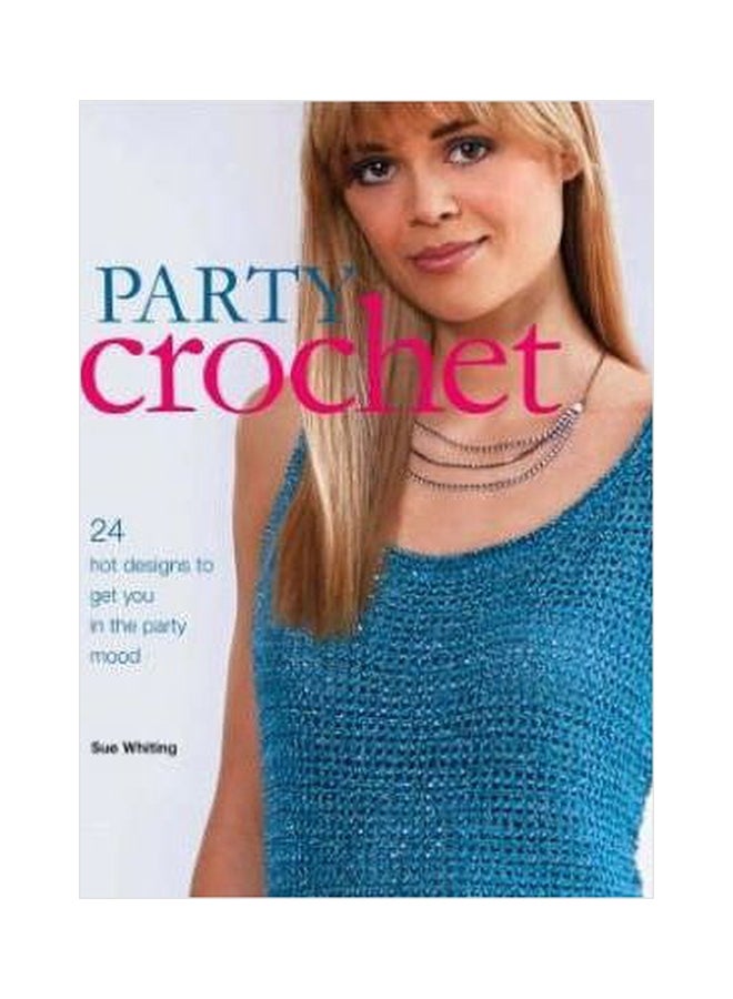Party Crochet 24 Hot Designs To Get You In The Party Mood Paperback English by Sue Whiting - 1032018 