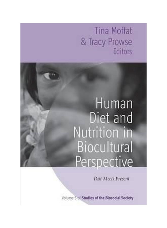 Human Diet And Nutrition in Biocultural Perspective Past Meets Present Paperback English by Tina Moffat - 01032018