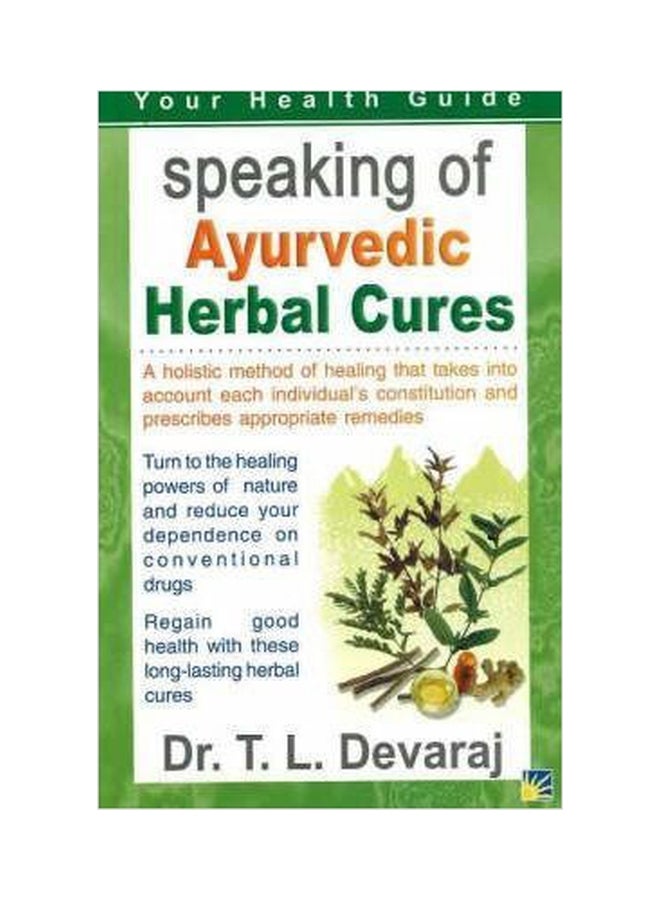 Speaking Of Ayurvedic Herbal Cures A Holistic Method Of Healing That Takes Into Account Each Individual's Constitution And Prescribes Appropriate Remedies paperback english - 01032018 