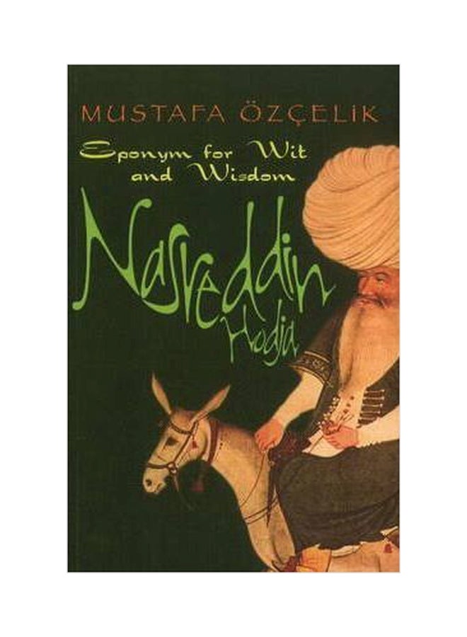 Nasreddin Hodja Eponym For Wit And Wisdom Paperback English by Mustafa OEzcelik - 01032018 