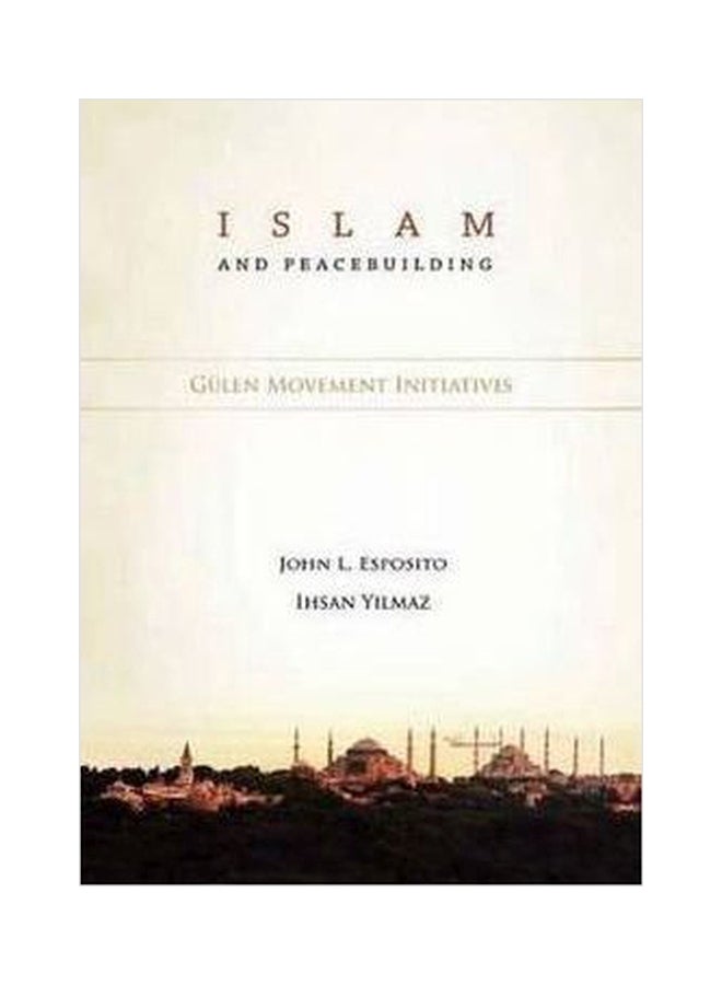 Islam And Peacebuilding Gulen Movement Initiatives Paperback English by John L. Esposito - 01032018
