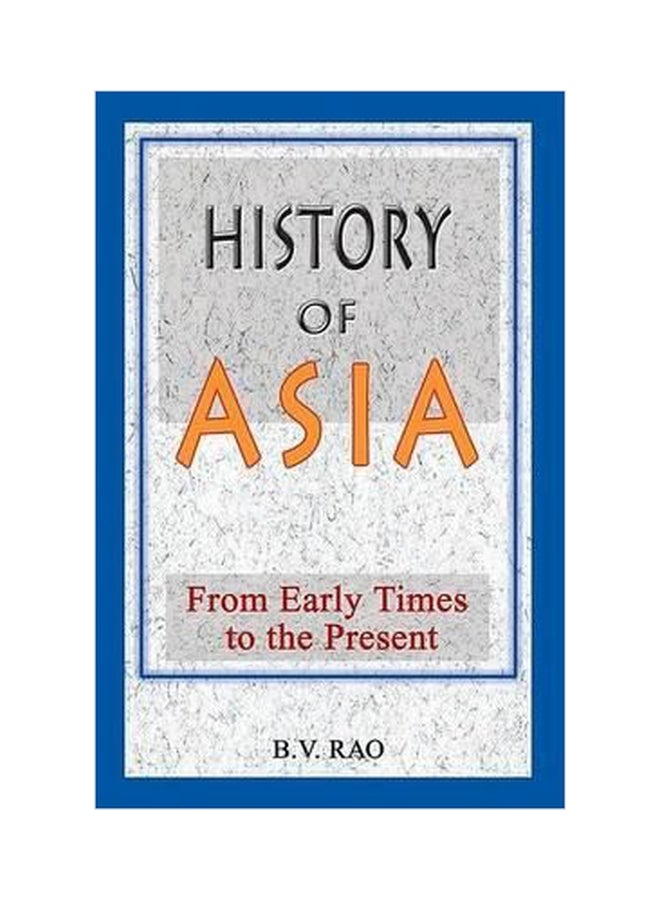 History Of Asia: From Early Times To 2000 AD Paperback English by B V Rao - 01032018