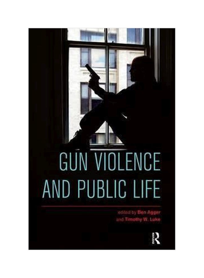 Gun Violence And Public Life Paperback English by Ben Agger - 01032018 