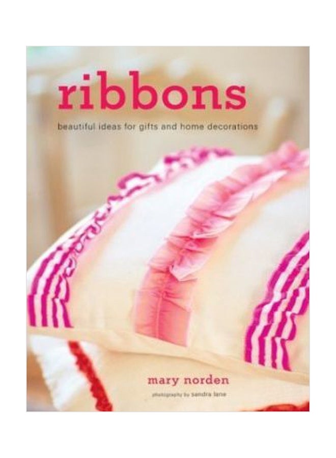 Ribbons Beautiful Ideas For Gifts And Home Decorations Paperback English by Mary Norden - 01032018 