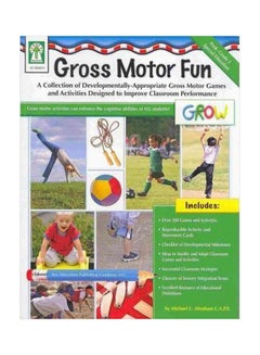 Gross Motor Fun, Grades Pk - 2 : A Collection O Developmentally-Appropriate Gross Motor Games And Activities Designed To Improve Classroom Performance Paperback English by Michael C Abraham - 1032018