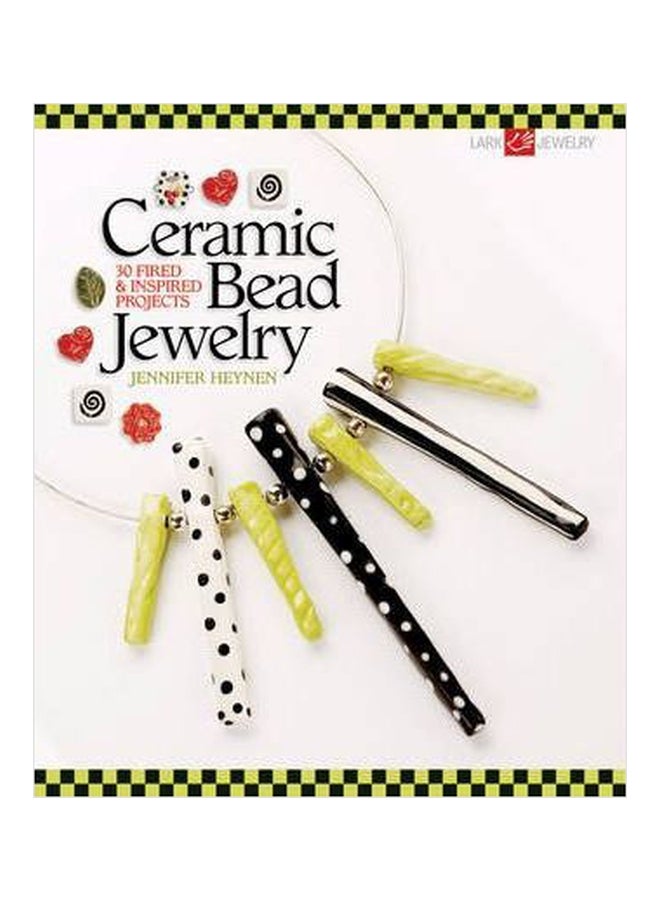 Ceramic Bead Jewelry : 30 Fired And Inspired Projects Paperback English by Jennifer Heynen - 01032018 