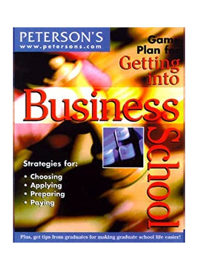 Game Plan for Getting into Business School : The Guide That Gets Students Closer to Earning an MBA Paperback English by Peterson's Guides - 01032018 