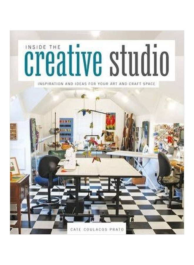 Inside the Creative Studio : Inspiration and Ideas for Your Art and Craft Space Paperback English by Cate Prato - 1032018 
