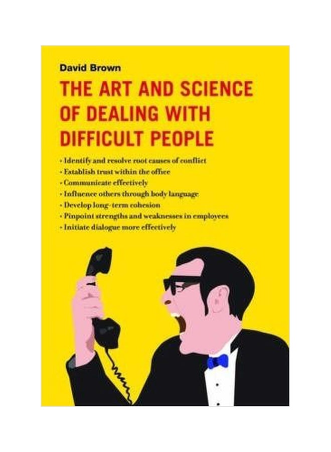 The Art And Science Of Dealing With Difficult People Paperback English by David Brown - 1032018 