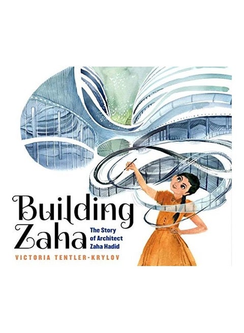 Building Zaha: The Story of Architect Zaha Hadid Hardcover English by Victoria Tentler-Krylov - 44166