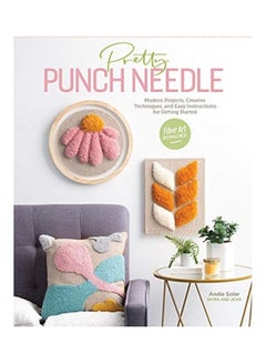 Pretty Punch Needle: Modern Projects, Creative Techniques, and Easy Instructions for Getting Started Paperback English by Andie Solar - 44168