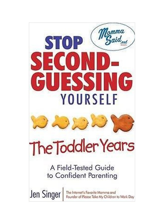 Stop Second-Guessing Yourself: The Toddler Years : A Field-Tested Guide To Confident Parenting Paperback English by Jen Singer - 01032018 