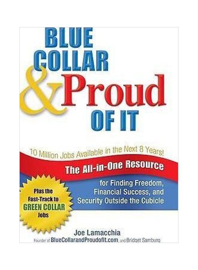 Blue Collar And Proud Of It : The All-In-One Resource For Finding Freedom, Financial Success, And Security Outside The Cubicle Paperback English by Joe Lamacchia - 01032018