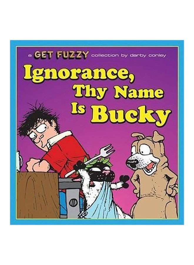 Ignorance, Thy Name Is Bucky : A Get Fuzzy Collection Paperback English by Darby Conley - 01032018 