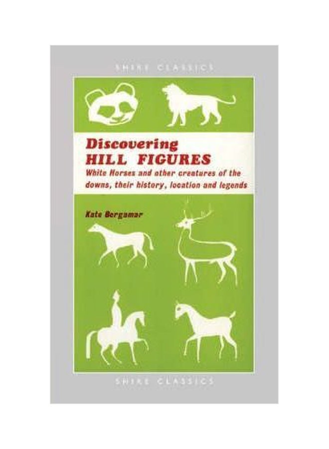 Hill Figures : White Horses And Other Figures Of The Hills, Their History, Location And Legends Paperback English by Kate Bergamar 