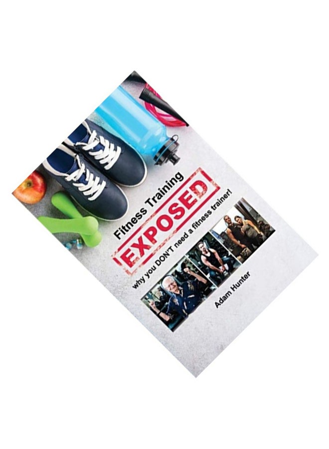 Fitness Training Exposed: why you DON'T need a fitness trainer! paperback english  - Image 2