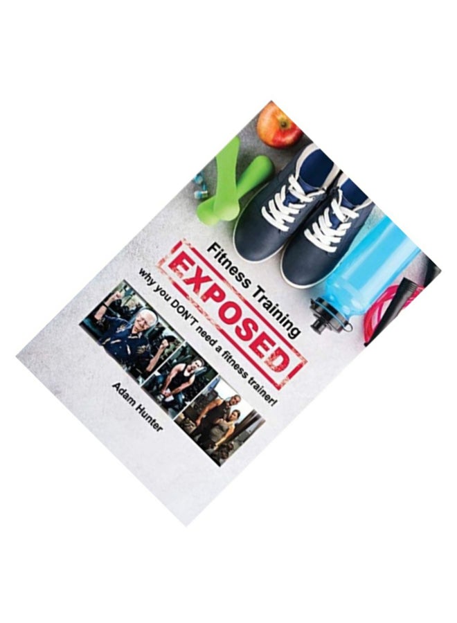 Fitness Training Exposed: why you DON'T need a fitness trainer! paperback english  - Image 3
