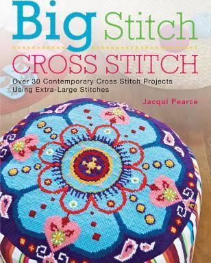 Big Stitch Cross Stitch : Over 30 Contemporary Cross Stitch Projects Using Extra-Large Stitches Paperback English by Jacqui Pearce - 01032018 