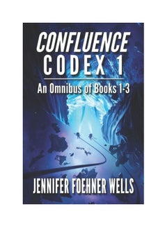 Confluence Codex 1: An Omnibus Of The Scifi Series, Books 1-3 Paperback English by Jennifer Foehner Wells - 01-Jan-2020