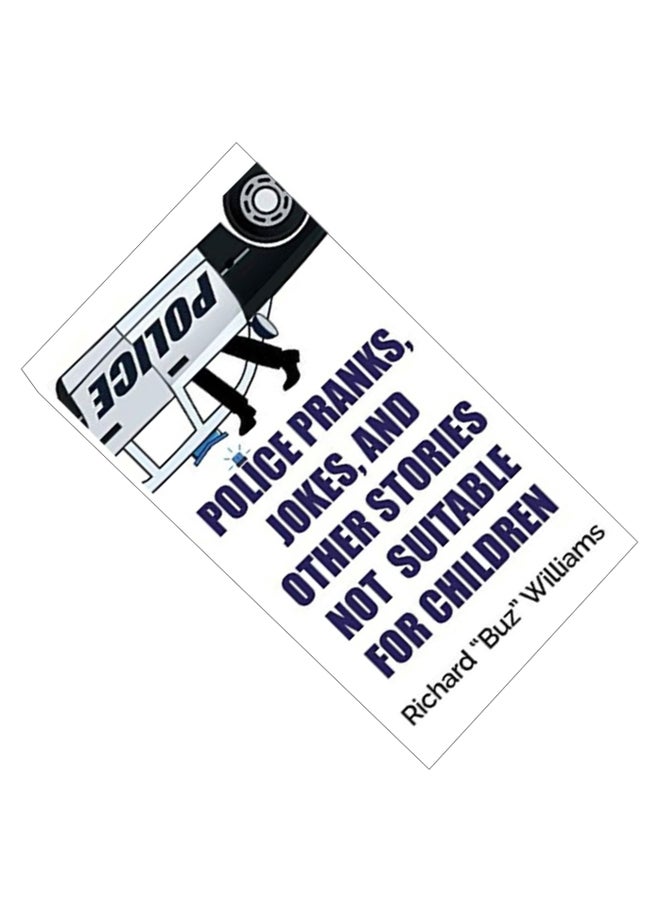 Police Pranks, Jokes And Other Stories Not Suitable For Children Hardcover English by Richard "Buz" Williams  - Image 2