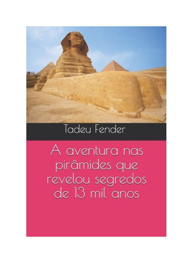 A Aventura Nas Pirâmides Que Revelou Segredos De 13 Mil Anos paperback portuguese - 01-Jan-2016 