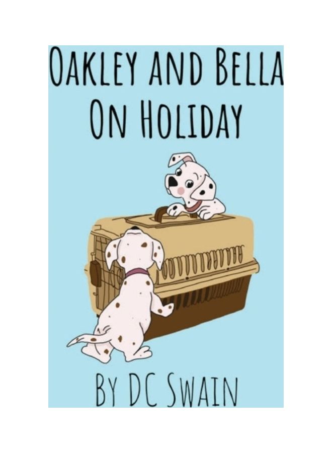 Oakley And Bella On Holiday Hardcover English by DC Swain 
