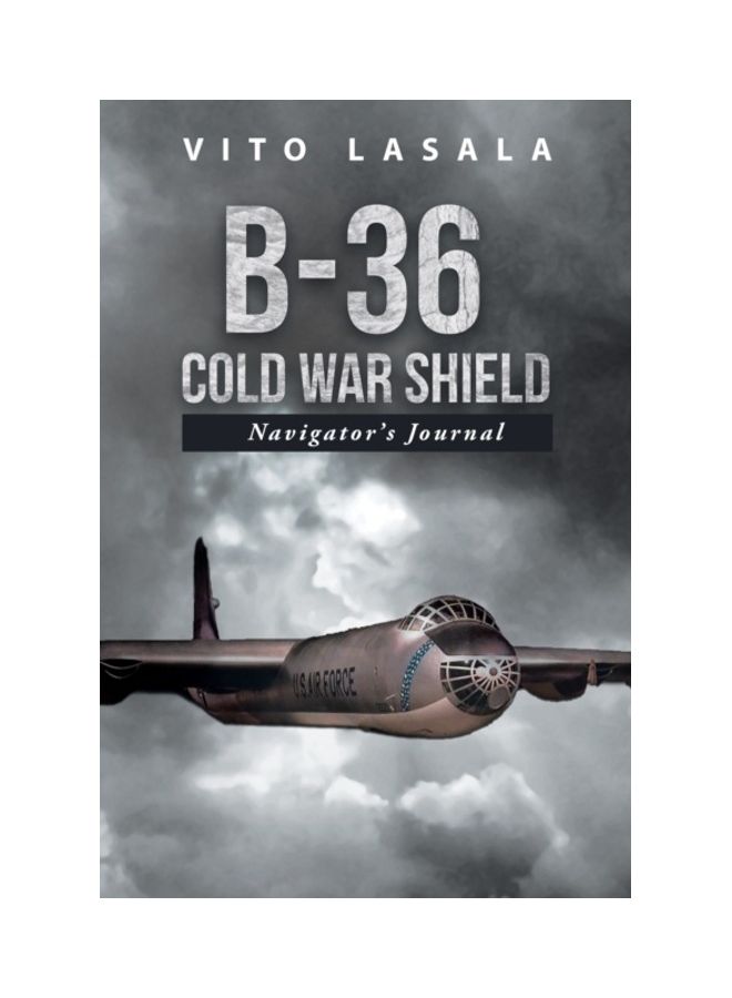 B-36 Cold War Shield: Navigator's Journal paperback english 
