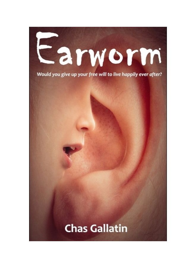 Earworm: Would You Give Up Your Free Will To Live Happily Ever After? Paperback English by Chas Gallatin - 01-Jan-2020 