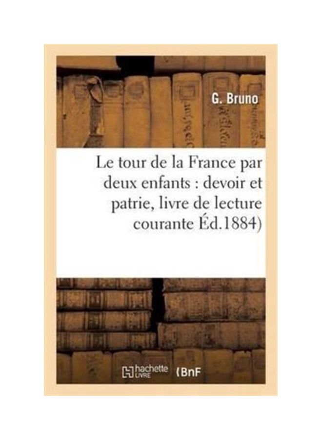 Le Tour De La France Par Deux Enfants: Devoir Et Patrie, Livre De Lecture Courante paperback french 