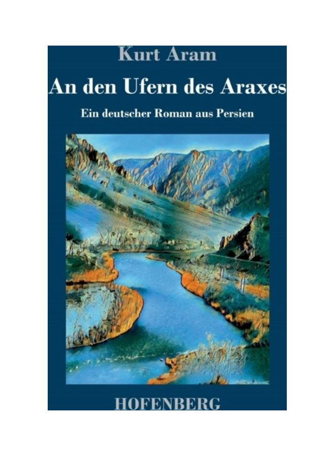 An Den Ufern Des Araxes Ein Deutscher Roman Aus Persien hardcover german - 01-Jan-2018