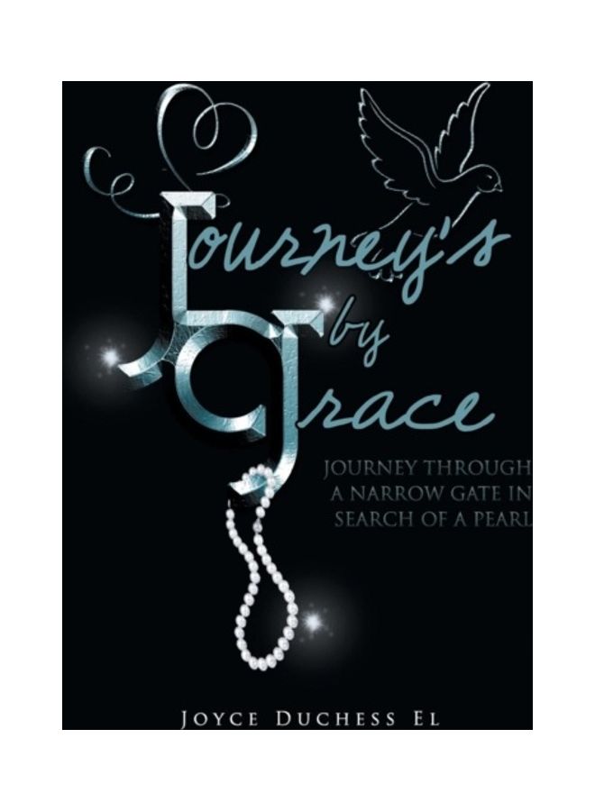 Journey's By Grace: Journey Through A Narrow Gate In Search of A Pearl hardcover english - 01-Jan-2014 