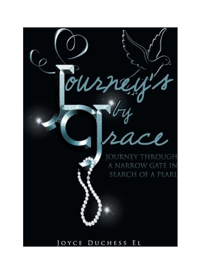 Journey's By Grace: Journey Through A Narrow Gate In Search of A Pearl paperback english - 01-Jan-2014 