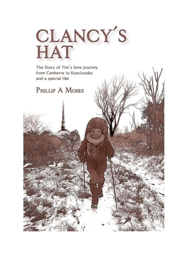 Clancy's Hat: The Story of Tim's Lone Journey From Canberra To Kosciuszko And A Special Hat paperback english - 01-Jan-2017 