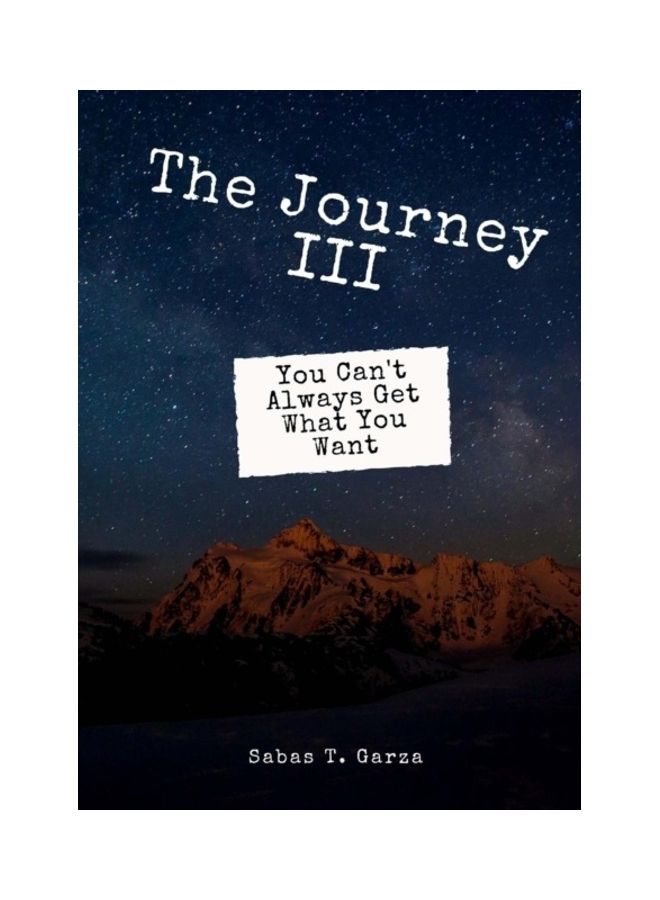 The Journey III: You Can't Always Get What You Want Paperback English by Sabas T. Garza - 01-Jan-2017 