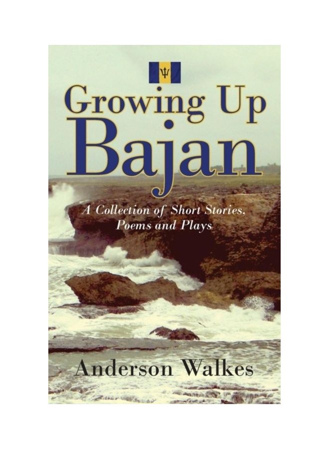 Growing Up Bajan: Collection of Short Stories, Poems And Plays paperback english - 01-Jan-2014 
