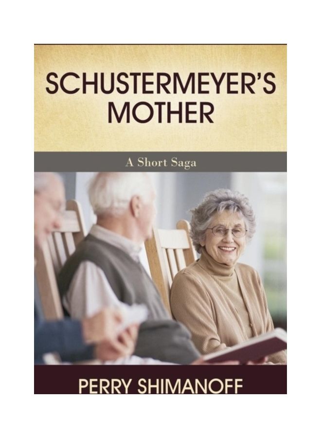 Schustermeyer's Mother: A Short Saga Paperback English by Perry Shimanoff - 01-Jan-2016 