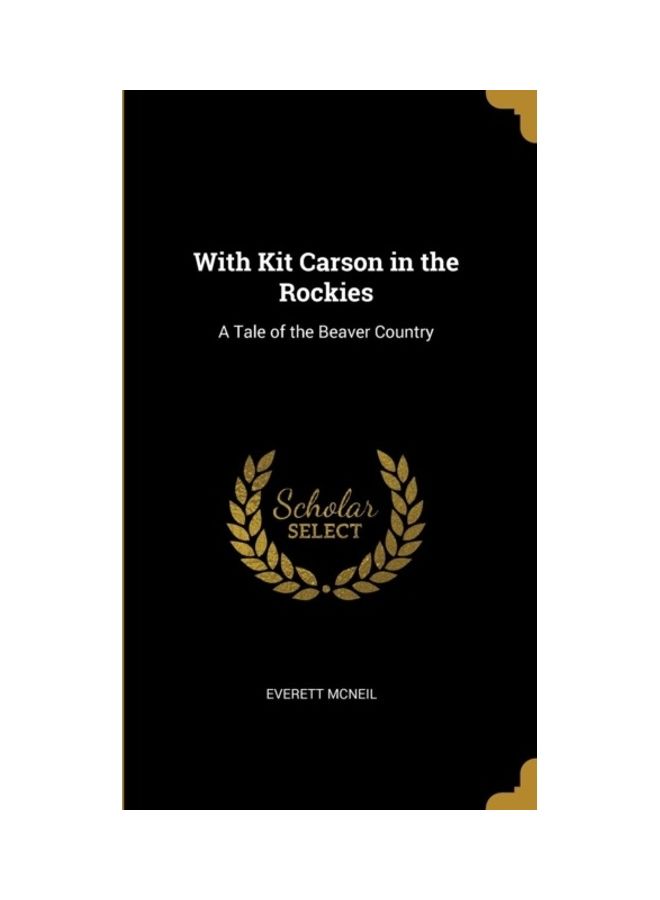 With Kit Carson In The Rockies: A Tale Of The Beaver Country Hardcover Spanish by Everett McNeil 
