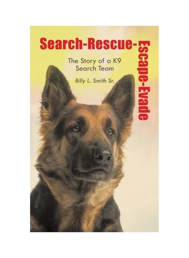 Search-Rescue-Escape-Evade: The Story Of A K9 Search Team paperback english 
