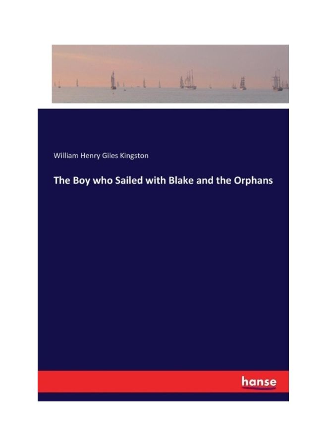 The Boy Who Sailed With Blake And The Orphans Paperback English by William Henry Giles Kingston 