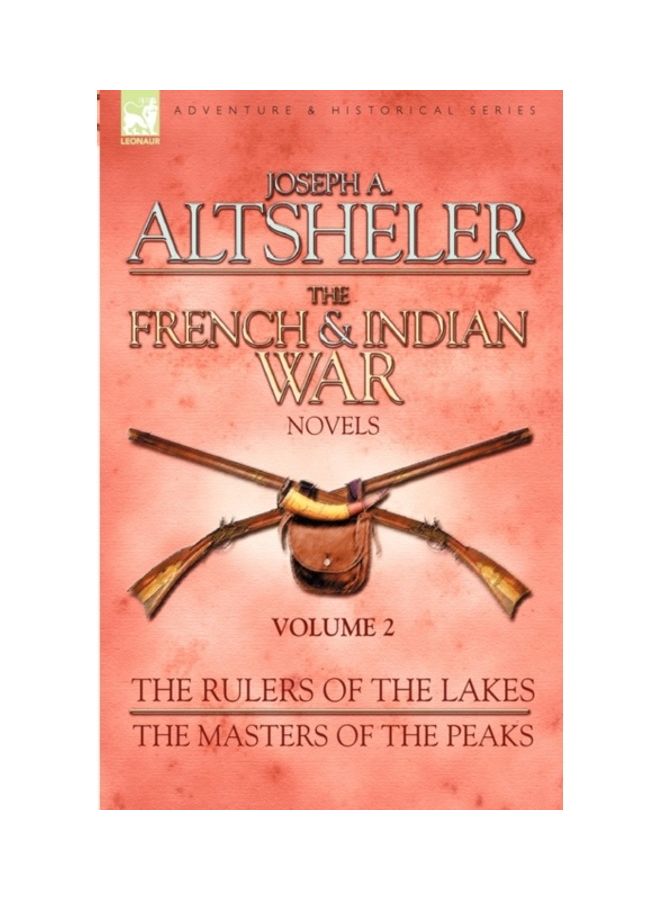 The French & Indian War Novels: The Rulers Of The Lakes & The Masters Of The Peaks: Volume 2 paperback english 