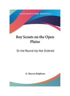 Boy Scouts On The Open Plains: Or The Round-Up Not Ordered paperback english