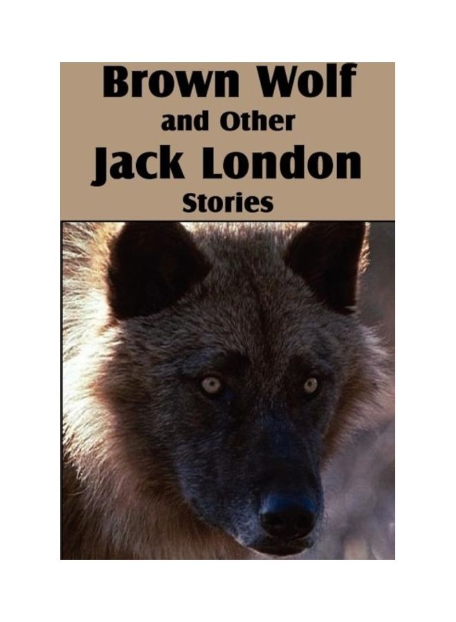 Brown Wolf And Other Jack London Stories Paperback English by Jack London 
