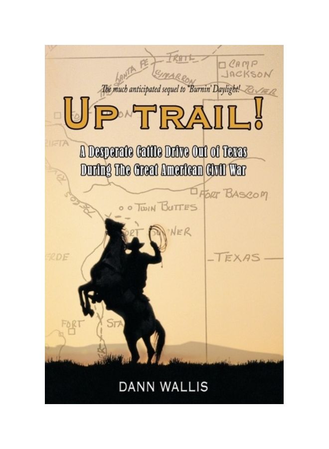 Up Trail!: A Desperate Cattle Drive Out Of Texas During The Great American Civil War Paperback English by Dann Wallis 